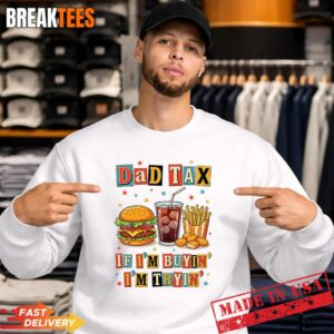 Dad Tax If I'm Buyin I'm Tryin Funny Fathers Day Fast Food Shirt 3