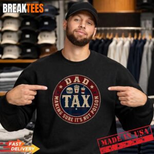 Dad Tax Making Sure It's Not Poison Father Day Humor Tee T-Shirt 3