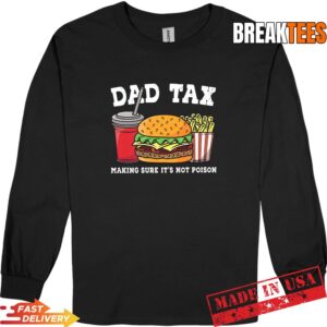 Dad Tax Making Sure It's Not Poison Funny Father's Day T-Shirt 2