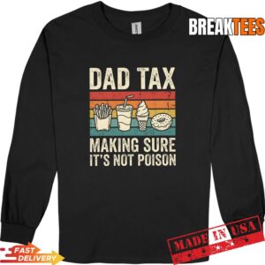Dad Tax Making Sure It's Not Poison Funny Father's Day Shirt 2