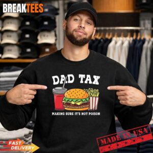 Dad Tax Making Sure It's Not Poison Funny Father's Day T-Shirt 3