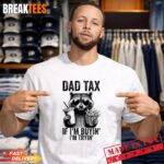 Mens Dad Tax If Im Buyin Im Tryin Men Funny Fathers Day Performance T Shirt