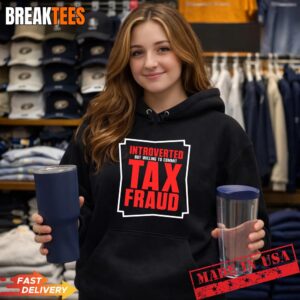 Mens Introverted But Willing to Commit Tax Fraud Funny Tax Fraud Performance T-Shirt 1