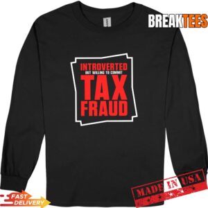 Mens Introverted But Willing to Commit Tax Fraud Funny Tax Fraud Performance T-Shirt 2