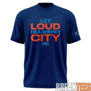 Oklahoma City Thunder GET LOUD OKLAHOMA CITY Exclusive Version 2026 Playoffs T-Shirt 1