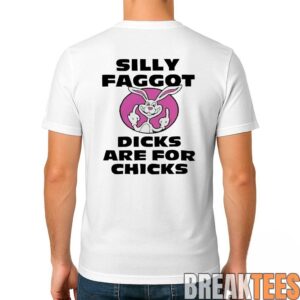 Silly Faggot Dicks Are For Chicks Shirt 1