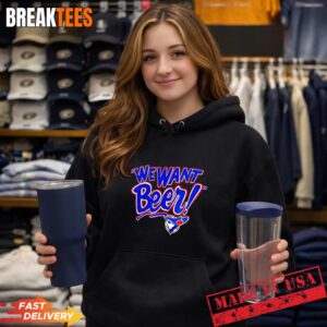 Toronto Blue Jays We Want Beer T-Shirt 1