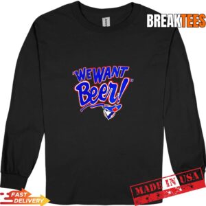 Toronto Blue Jays We Want Beer T-Shirt 2