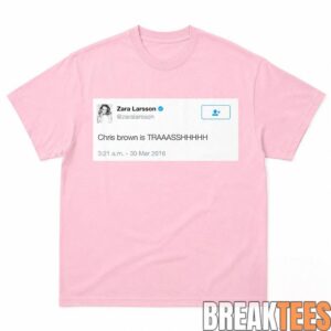 Zara Larsson Tweet Chris Brown Is Trash Shirt