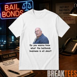 Fred Herbert Man Do You Wanna Know What The Bail Bonds Business Shirt