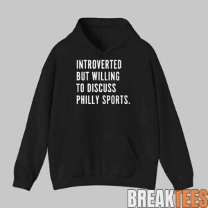 Introverted But Willing To Discuss Philly Sports Shirt 1