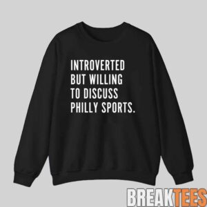 Introverted But Willing To Discuss Philly Sports Shirt 2