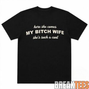 Joe Giudice Here She Comes MY BITCH WIFE She’s Such A Cunt Shirt 1