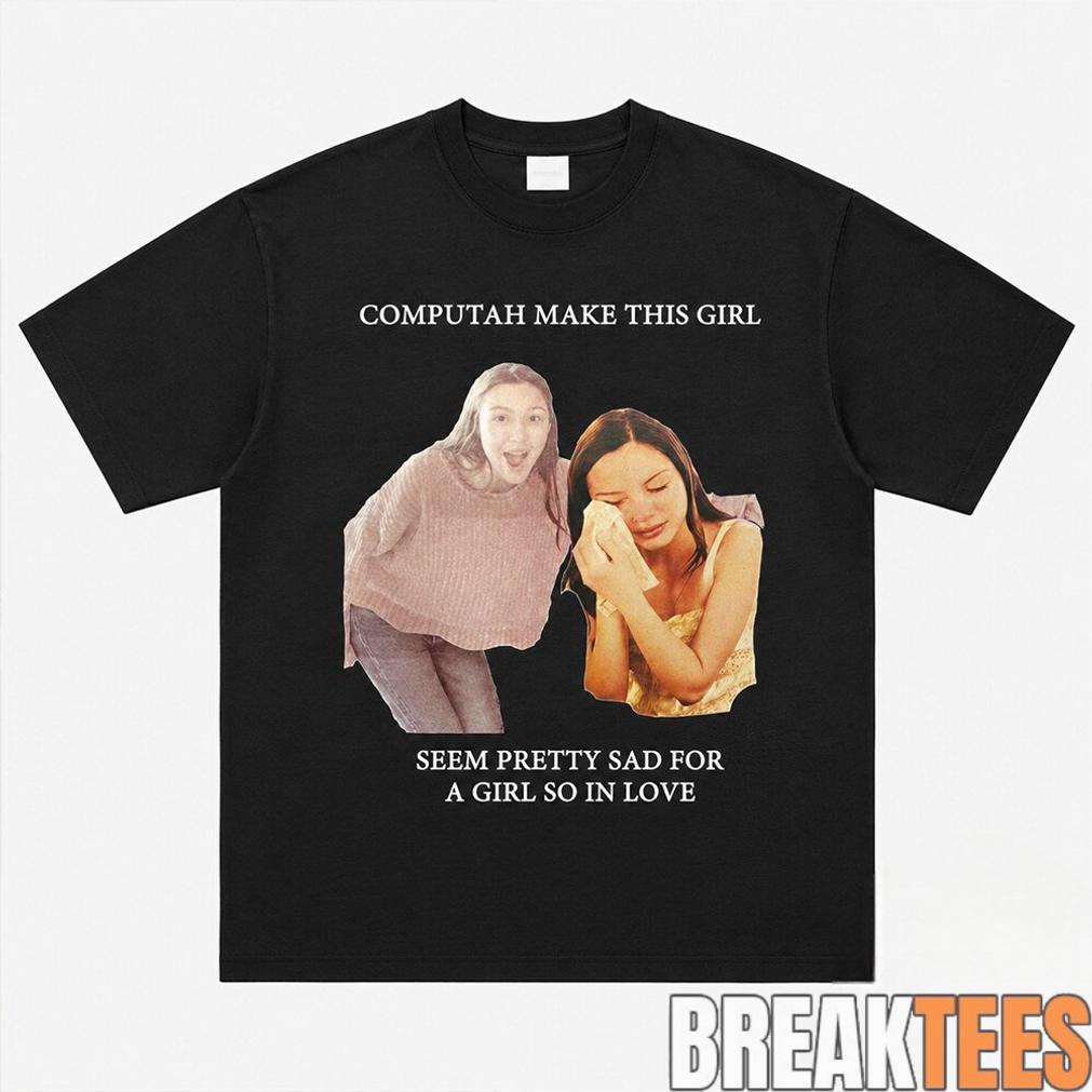 Olivia Rodrigo Computah Make This Girl Seem Pretty Sad For A Girl So In Love Shirt Olivia Rodrigo Computah Make This Girl Seem Pretty Sad For A Girl So In Love Shirt