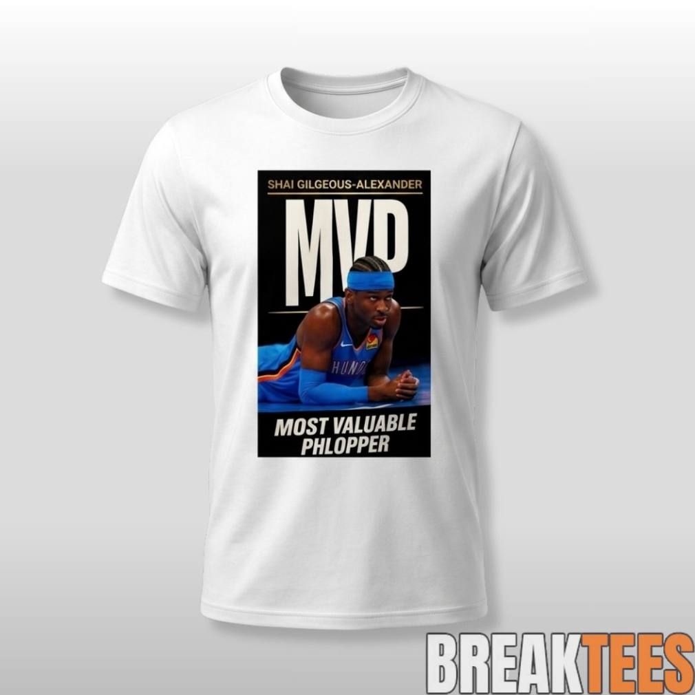Shai Gilgeous Alexander MVP Most Valueable Phlopper Shirt Shai Gilgeous Alexander MVP Most Valueable Phlopper Shirt