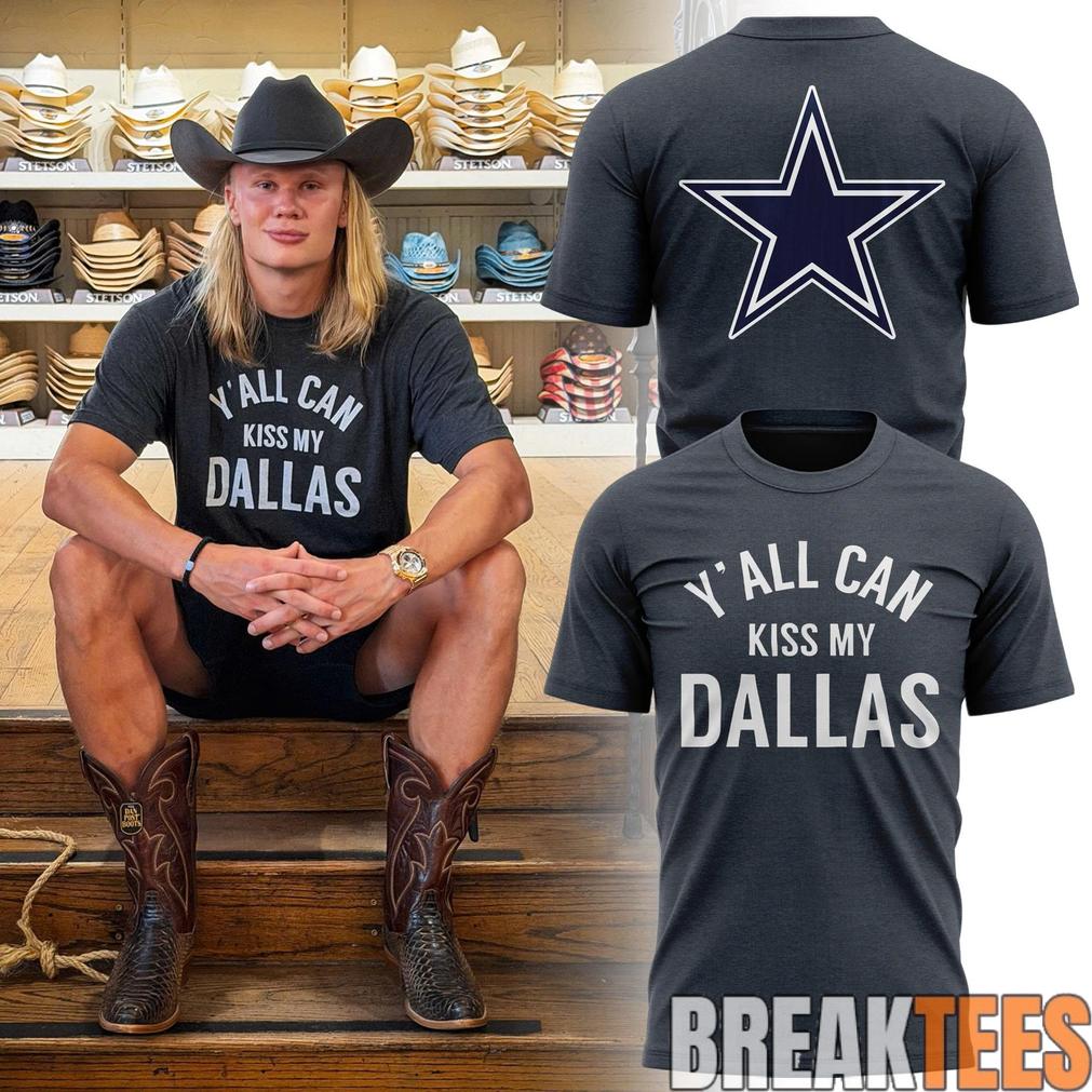 Erling Haaland Dallas Cowboys Y’all Can Kiss My Dallas T-Shirt Erling Haaland Dallas Cowboys Y’all Can Kiss My Dallas T-Shirt