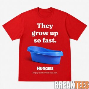 Huggies They Grow Up So Fast Exclusive Shirt