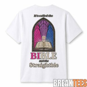 It’s Called The Bible Not The Straightble 2D Shirt