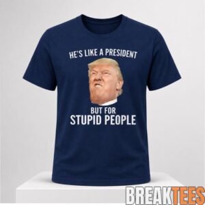 Lucas Sanders Trump He’s Like A President But For Stupid People T-Shirt