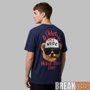 Older Wiser And Hotter Than Ever Shirt