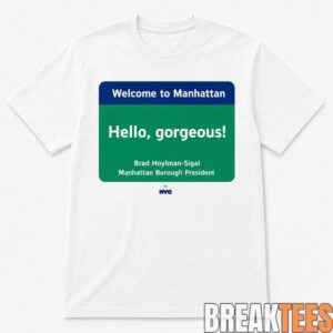 Welcome to Manhattan Hello Gorgeous Brad Hoylman Sigal Shirt 1