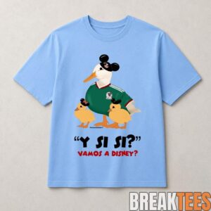 Y Si Si Vamos A Disney Mexico Soccer Duck Shirt