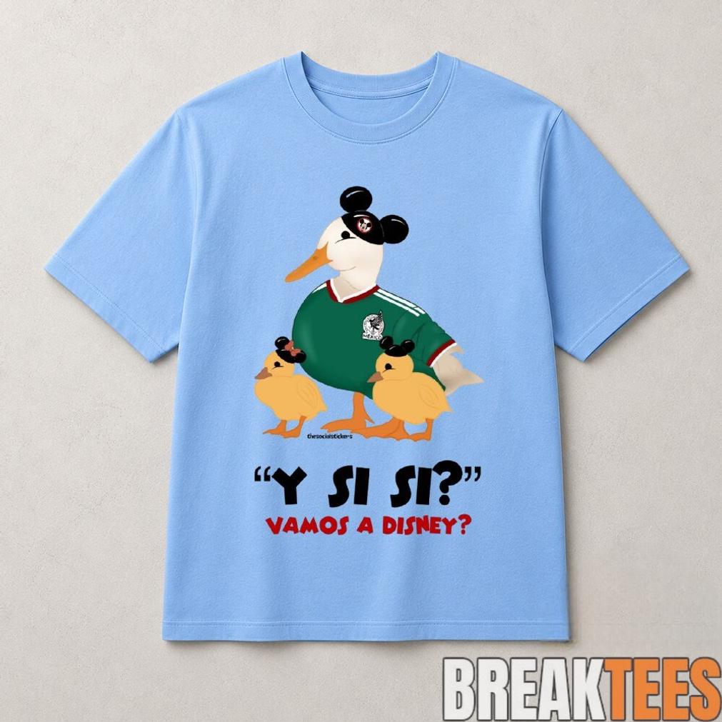 Y Si Si Vamos A Disney Mexico Soccer Duck Shirt Y Si Si Vamos A Disney Mexico Soccer Duck Shirt