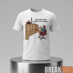 Your Honor Who Gives A Fuck Lowkey Shirt 2 rQcXX.jpg
