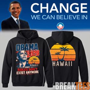 Hawaii – Obama 2028 Since Rules Don’t Exist Anymore Hoodie