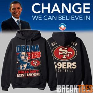 San Francisco 49ers – Obama 2028 Since Rules Don’t Exist Anymore Hoodie