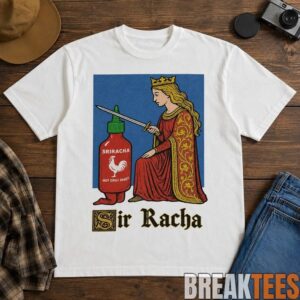 Sir Racha Medieval Knighting Sriracha Shirt 1 Sir2BRacha2BMedieval2BKnighting2BSriracha2BShirt 2 btPEf.jpg