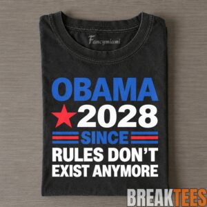 Barack Obama 2028 Since Rules Don't Exist Anymore Campaign Tee