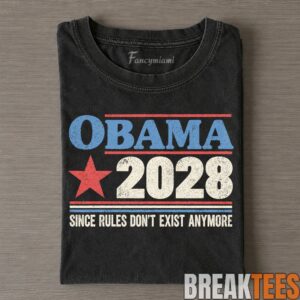 Barack Obama 2028 Since Rules Don't Exist Anymore Campaign Tee 3