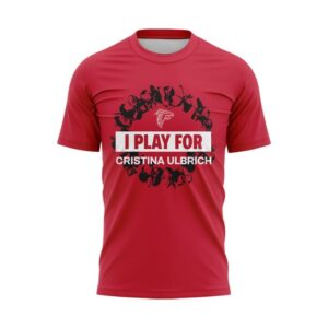 Atlanta Falcons I PLAY FOR CRISTINA ULBRICH” T-Shirt 1