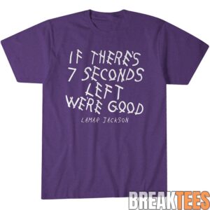 Baltimore Ravens Lamar Jackson If There’s Seven Seconds Left We’re Good Graphic Shirt