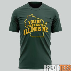 Green2BBay2BPackers2BYouE28099re2Bstarting2Bto2BIllinois2Bme2BSpecial2BT Shirt 2 kKRM6.jpg