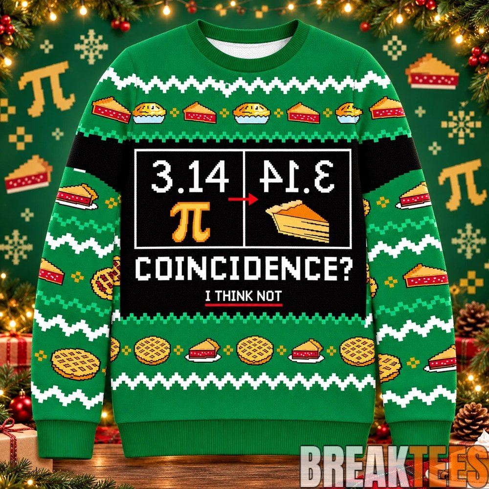 Pi Day 3.14 Coincidence I Think Not Christmas Ugly Sweater Pi Day 3.14 Coincidence I Think Not Christmas Ugly Sweater