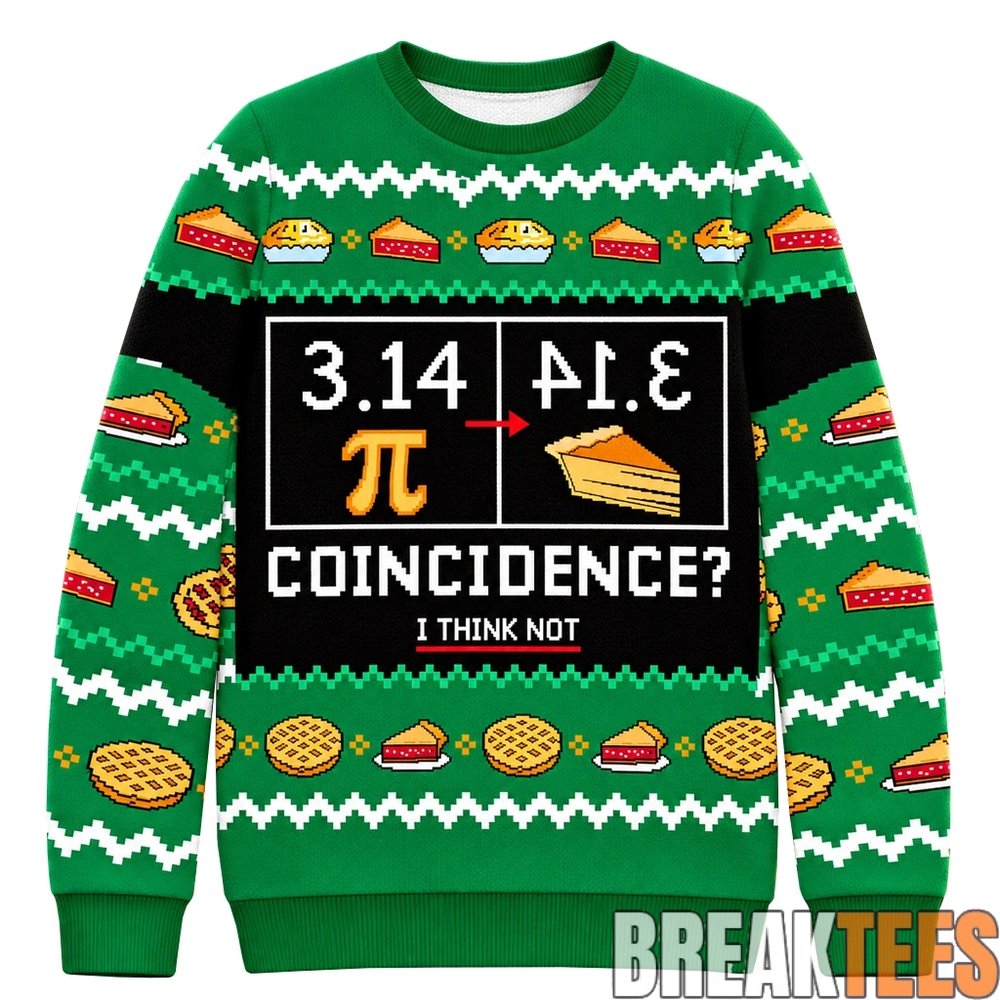 Pi Day 3.14 Coincidence I Think Not Christmas Ugly Sweater Pi Day 3.14 Coincidence I Think Not Christmas Ugly Sweater