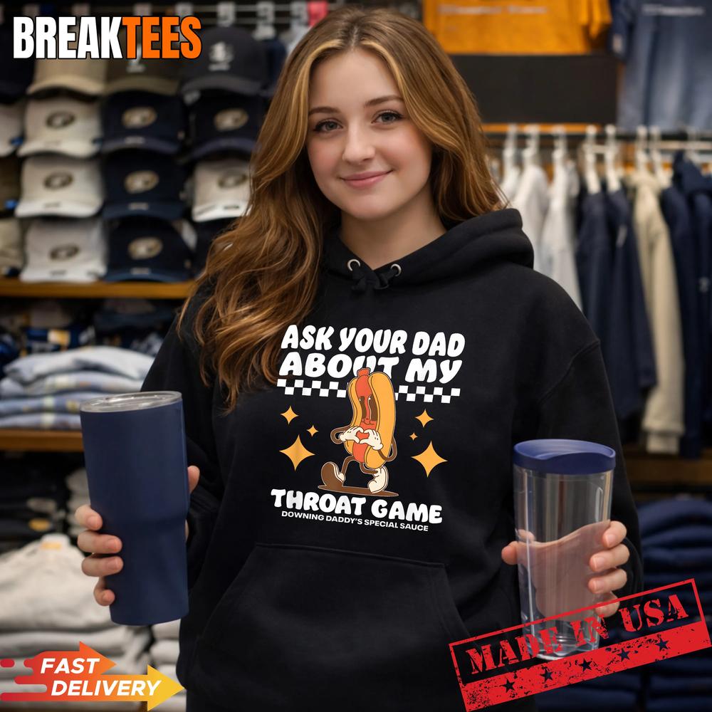 Ask Your Dad About My Throat Game Funny Meme T-Shirt Ask Your Dad About My Throat Game Funny Meme T-Shirt