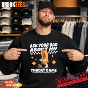 Ask Your Dad About My Throat Game Funny Meme T-Shirt 3 Ask Your Dad About My Throat Game Funny Meme T-Shirt 3