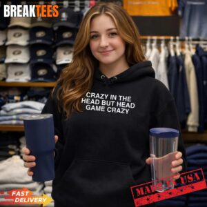 Crazy in The Head But Funny Unhinged Gen Z Raunchy Meme Gag T-Shirt 1