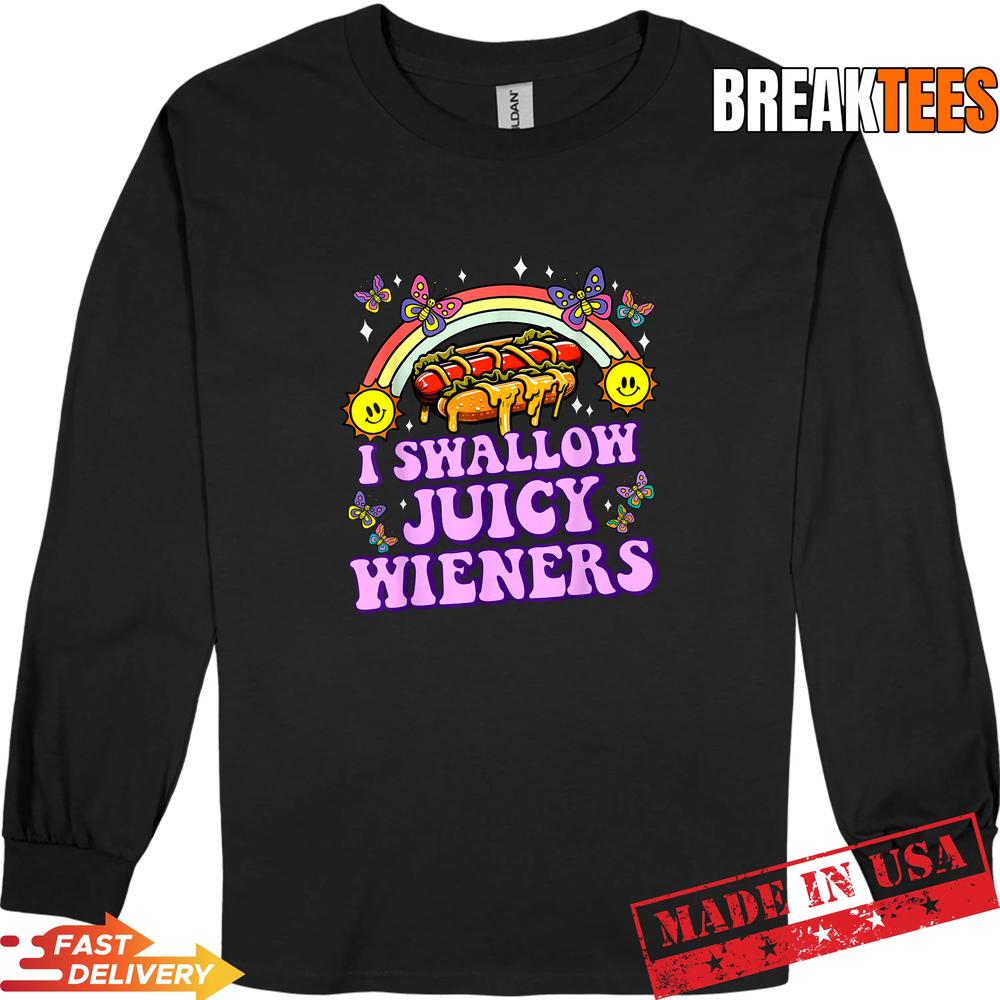 I Swallow Juicy Wiener Funny Inappropriate Adult Humor Women T-Shirt I Swallow Juicy Wiener Funny Inappropriate Adult Humor Women T-Shirt