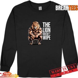 Lion Does not Wipe Funny Gen Z Joke Raunchy Meme T-Shirt 2 Lion Does not Wipe Funny Gen Z Joke Raunchy Meme T-Shirt 2