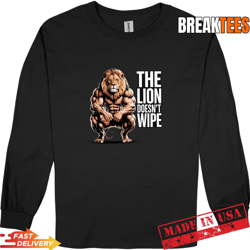 Lion Does not Wipe Funny Gen Z Joke Raunchy Meme T-Shirt Lion Does not Wipe Funny Gen Z Joke Raunchy Meme T-Shirt