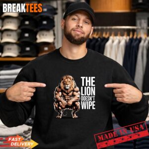 Lion Does not Wipe Funny Gen Z Joke Raunchy Meme T-Shirt 3 Lion Does not Wipe Funny Gen Z Joke Raunchy Meme T-Shirt 3