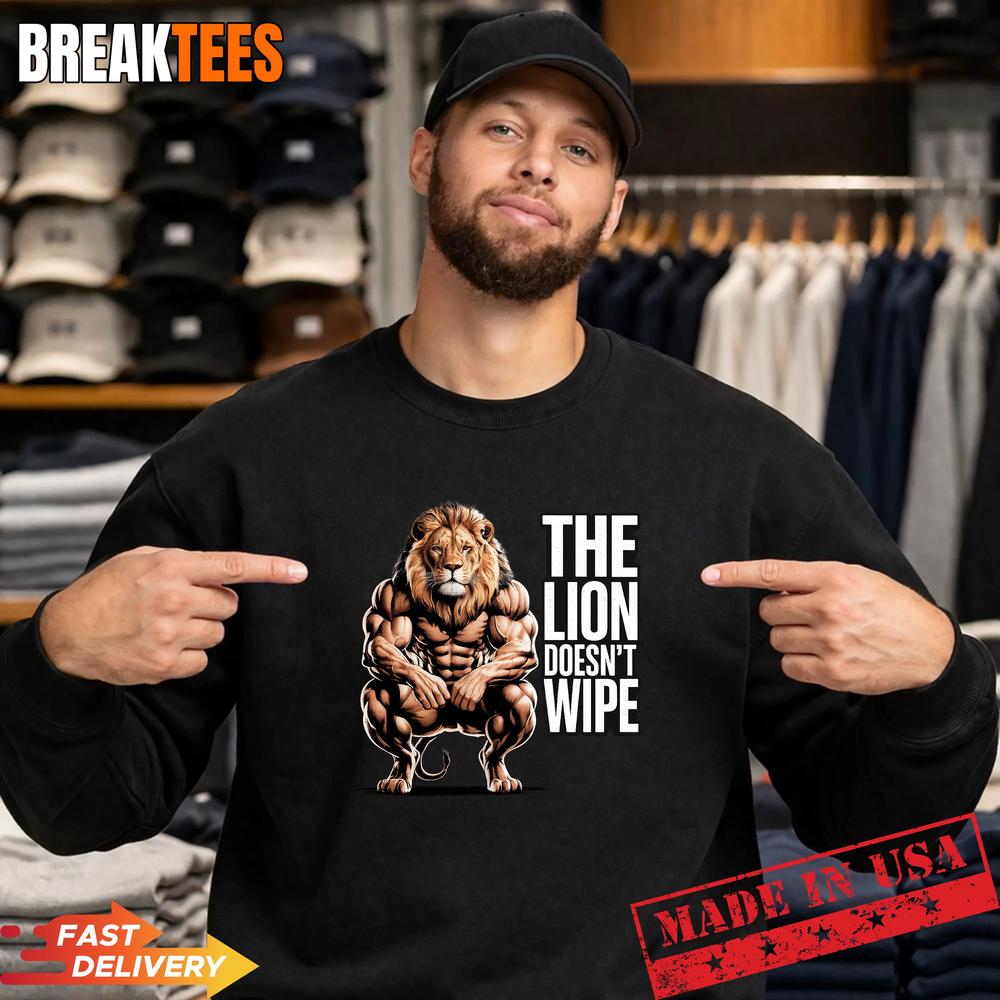 Lion Does not Wipe Funny Gen Z Joke Raunchy Meme T-Shirt Lion Does not Wipe Funny Gen Z Joke Raunchy Meme T-Shirt