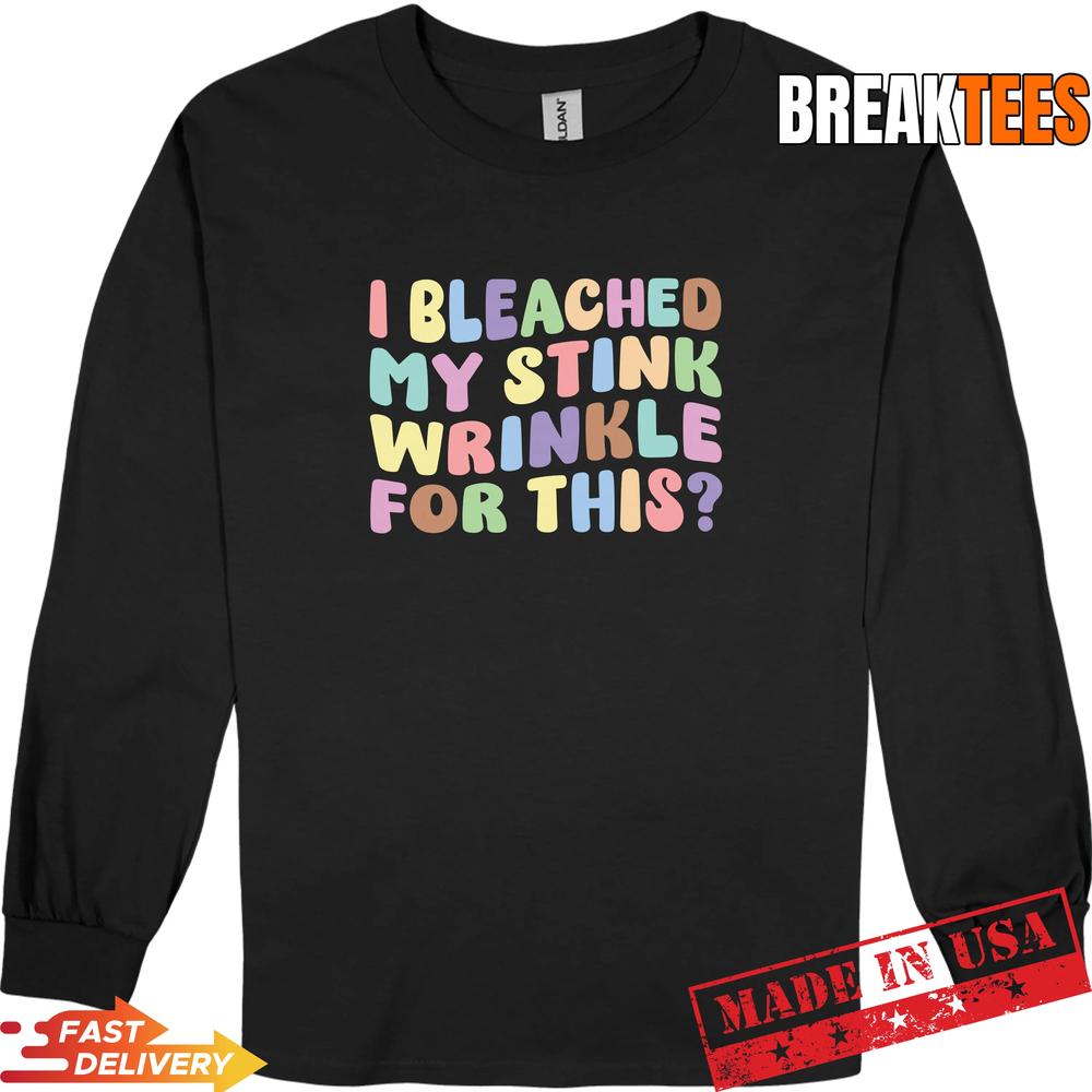 Mens I Bleached My Stink Wrinkle for This T-Shirt Mens I Bleached My Stink Wrinkle for This T-Shirt