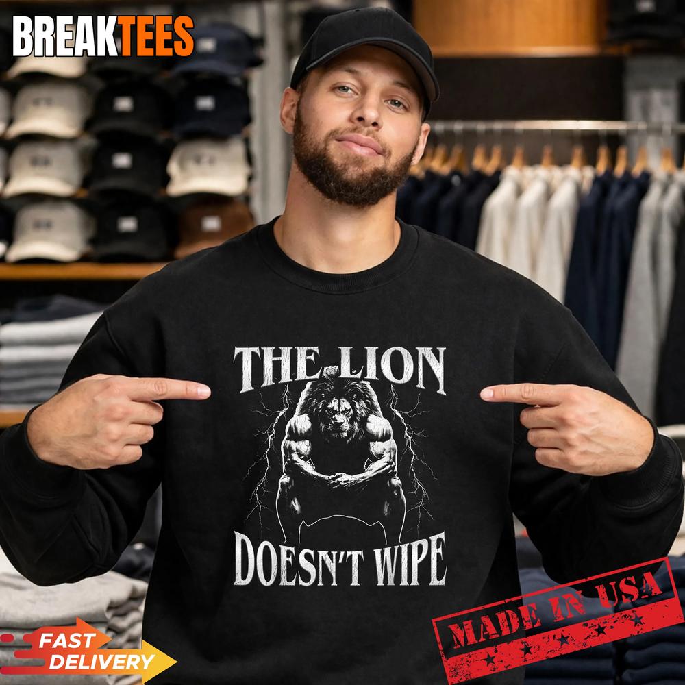 The Lion Does not Wipe Funny Alpha Wolf Meme Sarcastic Sigma T-Shirt The Lion Does not Wipe Funny Alpha Wolf Meme Sarcastic Sigma T-Shirt