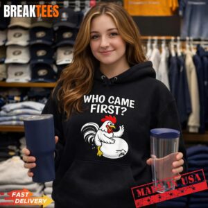 Who Came First Funny Unhinged Chicken Egg Gen Z Meme Raunchy T-Shirt 1 Who Came First Funny Unhinged Chicken Egg Gen Z Meme Raunchy T-Shirt 1