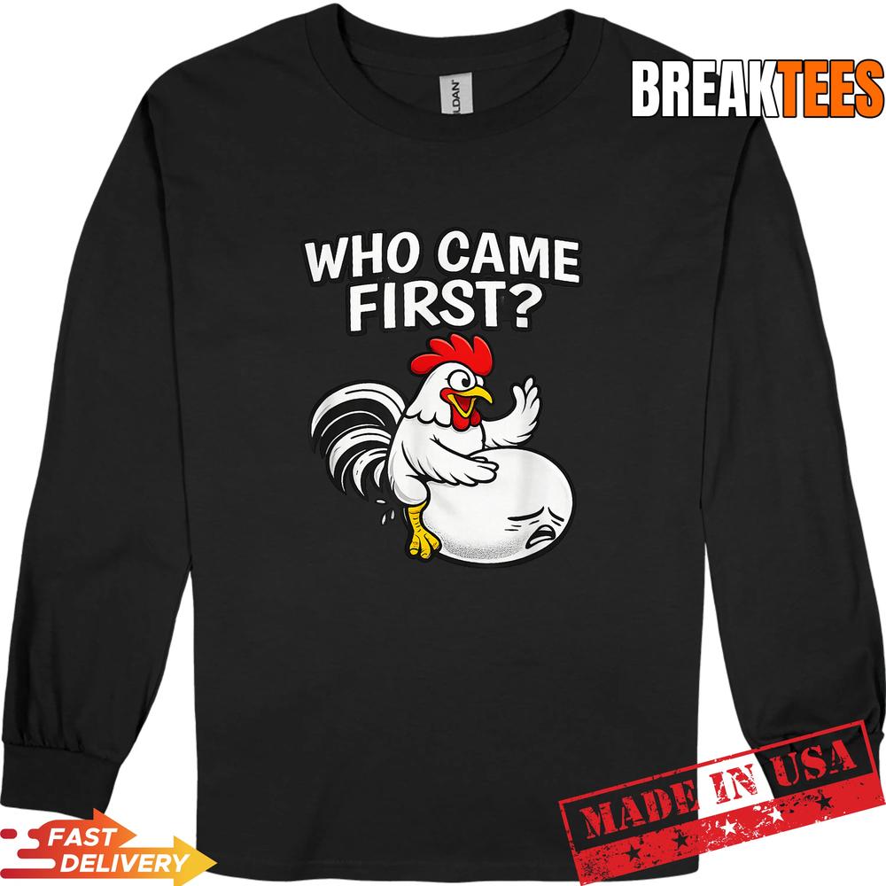 Who Came First Funny Unhinged Chicken Egg Gen Z Meme Raunchy T-Shirt Who Came First Funny Unhinged Chicken Egg Gen Z Meme Raunchy T-Shirt